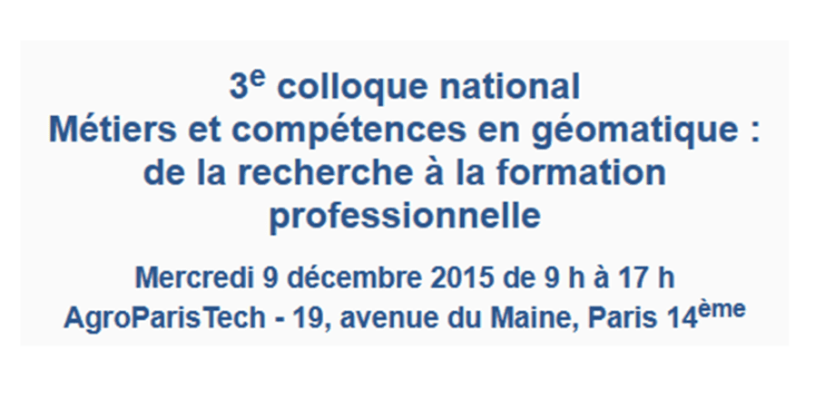 Colloque Métiers et Compétences en Géomatique 2015 - Afigéo / AgroParisTech