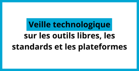 Veille technologique sur les outils libres, les standards et les plateformes